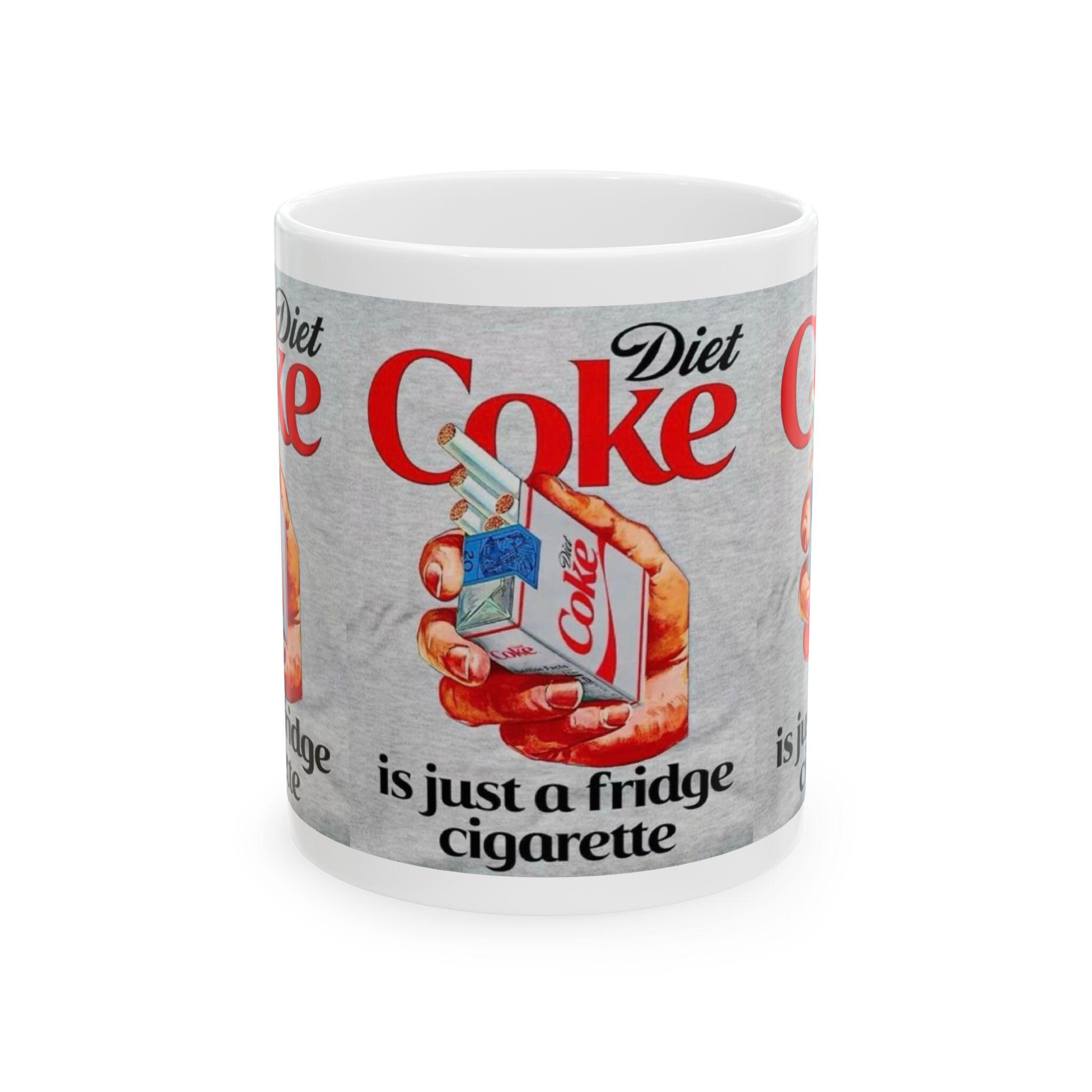 Diet Coke is Just a Fridge Cigarette Ceramic Mug, Stocking Stuffers, Secret  Santa, Coffee Mug