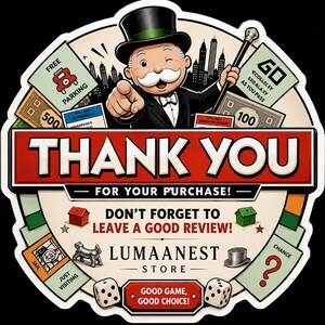 May include: A circular sticker featuring a cartoon character in a top hat and tuxedo pointing forward. The text reads THANK YOU FOR YOUR PURCHASE! DON'T FORGET TO LEAVE A GOOD REVIEW! LUMAANEST STORE and GOOD GAME, GOOD CHOICE! with board game icons.