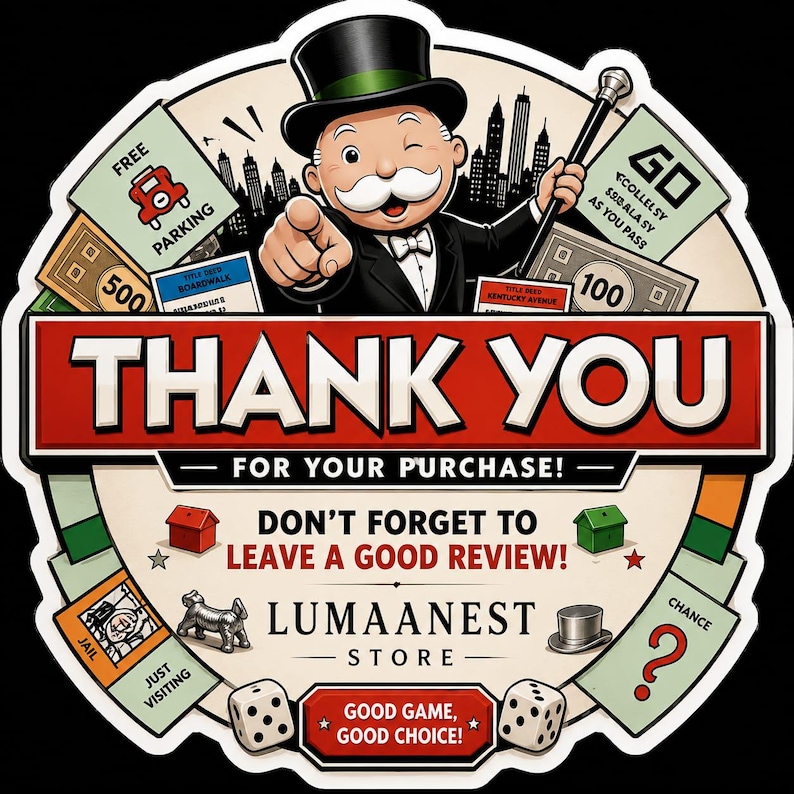 May include: A circular sticker featuring a cartoon character in a top hat and tuxedo pointing forward. The text reads THANK YOU FOR YOUR PURCHASE! DON'T FORGET TO LEAVE A GOOD REVIEW! LUMAANEST STORE and GOOD GAME, GOOD CHOICE! with board game icons.