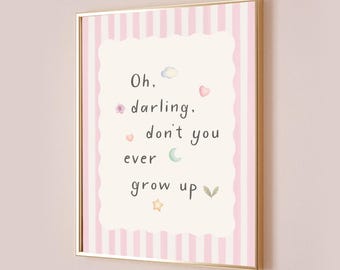 Oh Darling Don't You Ever Grow Up Póster de Taylor con cita "Never Grow Up" Impresión de letra Decoración sutil para guardería Habitación infantil rosa Imprimible digital