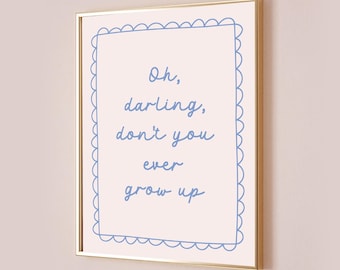Oh Darling Don't You Ever Grow Up Taylor Poster Quote Lyric Print Never Grow Up Decor Nursery Baby Kids Wall Art Blue Cute Digital Printable