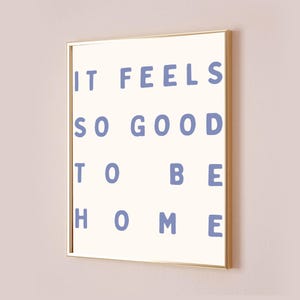 It Feels So Good To Be Home Poster Affirmation Quote Subtle Office Decor Preppy Wall Art Living Room Artwork Print Bedroom Blue Aesthetic