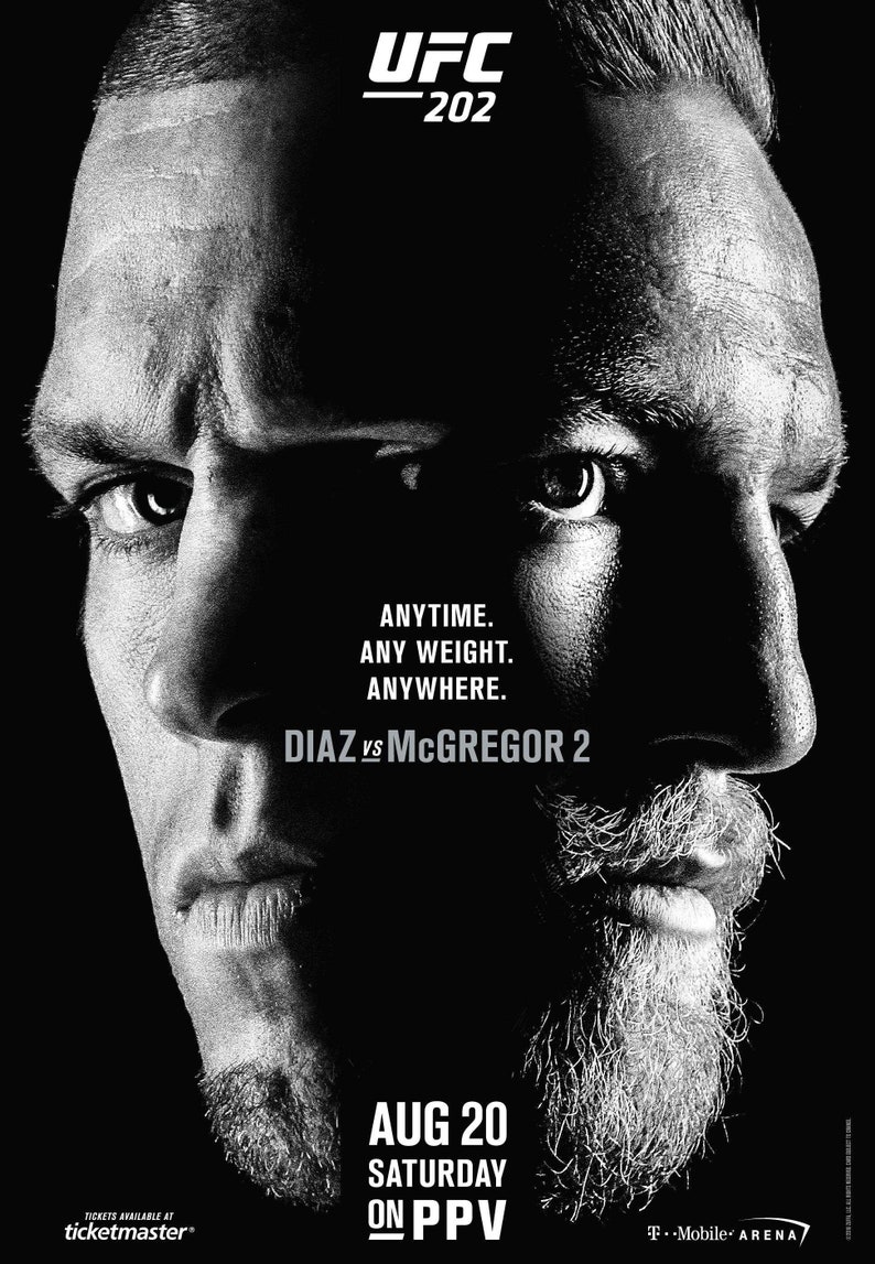 May include: Black and white poster advertising a UFC fight between Diaz and McGregor. The poster features close-up images of the fighters' faces. The text on the poster reads "UFC - 202", "Anytime. Any Weight. Anywhere.", "Diaz vs McGregor 2", "Aug 20 Saturday on PPV", "T-Mobile Arena", and "Tickets available at ticketmaster."