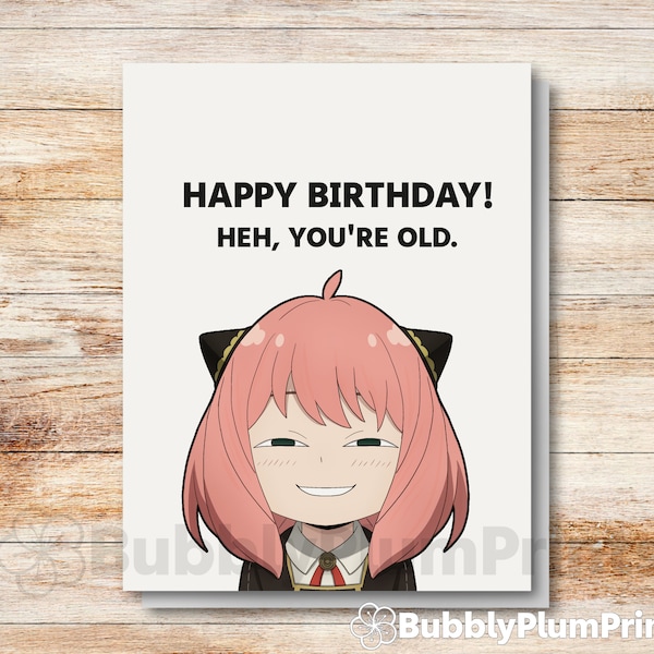 Happy birthday, Heh you're old, Funny Anya Anime Greeting Card, Nerdy Gift for him/her, Unique, Best friend Otaku Gift, Happy Bubbly Card