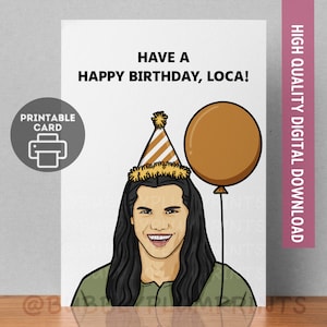 PRINTABLE Funny Happy Birthday Loca Greeting Card | Jacob Wolf Twilight Card | Humor Birthday Card | Gift for Him Her | Instant Download 5x7