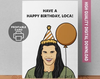 PRINTABLE Funny Happy Birthday Loca Greeting Card | Jacob Wolf Twilight Card | Humor Birthday Card | Gift for Him Her | Instant Download 5x7