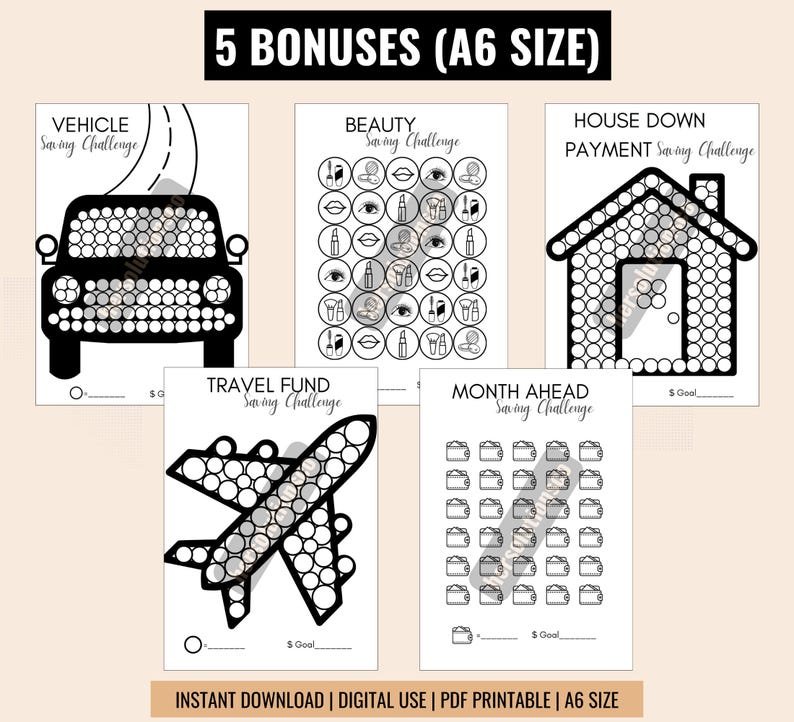 May include: Five printable A6 size saving challenge trackers. The trackers feature a vehicle, beauty products, a house, an airplane, and a calendar. Each tracker has a space to write in a savings goal and a grid of circles to color in as you save.
