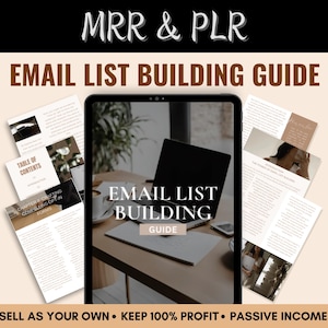 May include: A digital guide on building an email list, with the title "Email List Building Guide" and the text "MRR & PLR" at the top. The guide is open on a tablet, showing a table of contents and a chapter on crafting opt-in forms. The text "SELL AS YOUR OWN. KEEP 100% PROFIT. PASSIVE INCOME" is at the bottom.