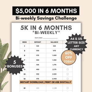May include: A printable bi-weekly savings challenge tracker to help you save $5,000 in 6 months. The tracker has a table with columns for week, deposit, and balance. It also includes a section for 5 bonuses.