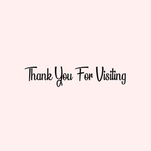 May include: A light pink background with the words "Thank You For Visiting" in a cursive black font. The text is centered and takes up the lower portion of the image.