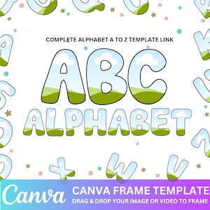 May include: A Canva frame template featuring a cartoon alphabet with a blue sky and green grass background. The text "COMPLETE ALPHABET A TO Z TEMPLATE LINK" and "CANVA FRAME TEMPLATE DRAG & DROP YOUR IMAGE OR VIDEO TO FRAME" is also included.
