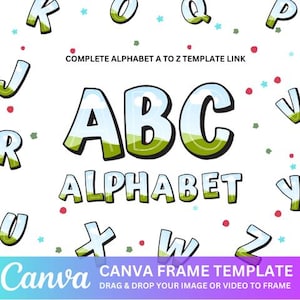May include: A Canva frame template featuring a colorful alphabet with a sky and grass design. The text "COMPLETE ALPHABET A TO Z TEMPLATE LINK" and "CANVA FRAME TEMPLATE DRAG & DROP YOUR IMAGE OR VIDEO TO FRAME" is also included.