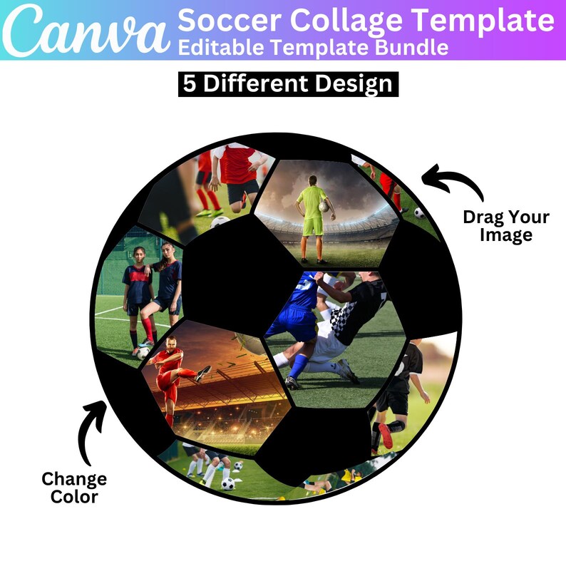 May include: A black and white soccer ball collage template with images of soccer players and a stadium. The template has text that says "Canva Soccer Collage Template", "Editable Template Bundle", "5 Different Design", "Change Color", and "Drag Your Image".