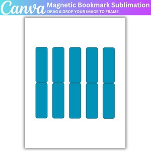 May include: A white sheet with eight teal rectangular shapes arranged in pairs. The top of the sheet has the word "Canva" in teal, and text that reads "Magnetic Bookmark Sublimation" and "DRAG & DROP YOUR IMAGE TO FRAME".