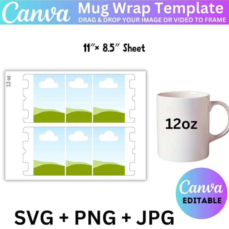 May include: A template for creating a 12-ounce mug wrap with a design of a blue sky with white clouds and green hills. The template is 11 inches by 8.5 inches and includes SVG, PNG, and JPG files. The text "Canva Editable" is on a purple and blue circle.