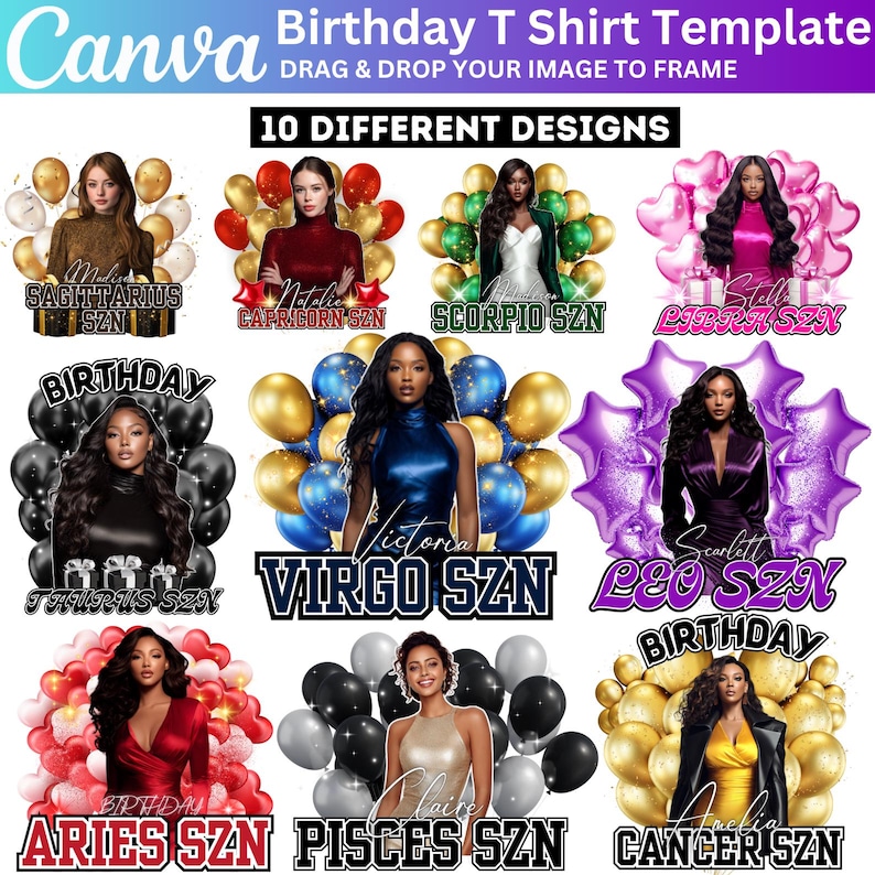 May include: A Canva template for birthday t-shirts, featuring 10 different designs. Each design includes a portrait of a woman, a zodiac sign, and the text "SZN" with the name of the zodiac sign. The designs are surrounded by balloons.