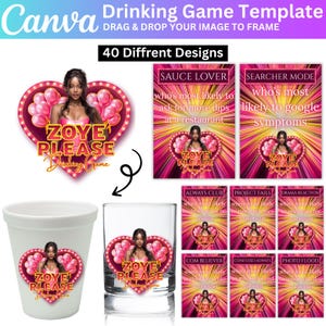 May include: A Canva drinking game template with 40 designs. The design features a woman in a pink heart-shaped frame with the text "Zoye Please Drinking Game". Includes a shot glass and a cup with the same design.