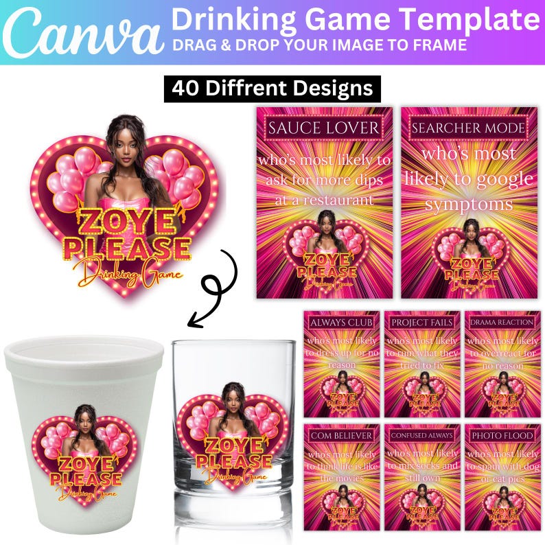 May include: A Canva drinking game template with 40 designs. The design features a woman in a pink heart-shaped frame with the text "Zoye Please Drinking Game". Includes a shot glass and a cup with the same design.