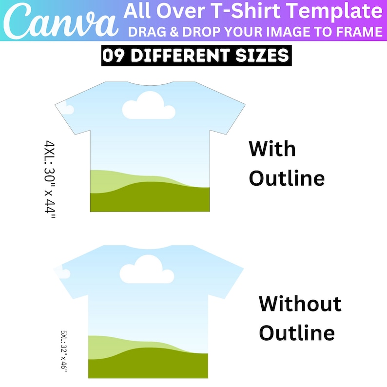 May include: A template for creating all-over print t-shirts. The template shows a blue t-shirt with a white cloud and green hills. The text "With Outline" and "Without Outline" is shown on the right side of the image. The text "09 DIFFERENT SIZES" is shown at the top of the image. The text "4XL: 30" x 44" and "5XL: 32" x 46" is shown on the left side of the image.
