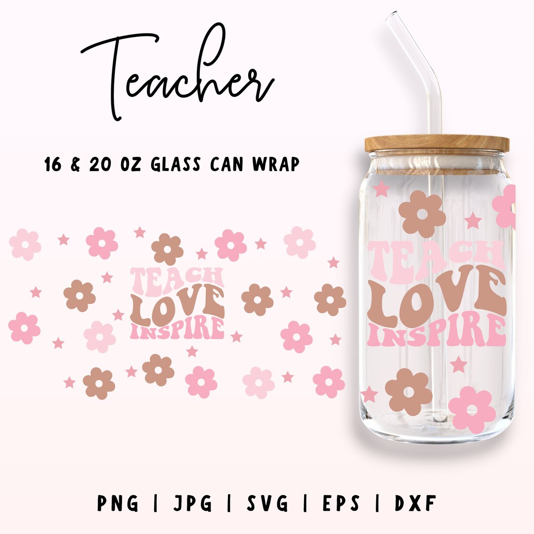 Teach Love Inspire Libbey Glass, Teacher Glass Can Wrap, 16oz & 20oz ...