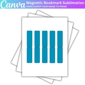 May include: A stack of white rectangular papers with six teal magnetic bookmark sublimation designs. The Canva logo and text "Magnetic Bookmark Sublimation" are at the top. The text "DRAG & DROP YOUR IMAGE TO FRAME" is also visible.