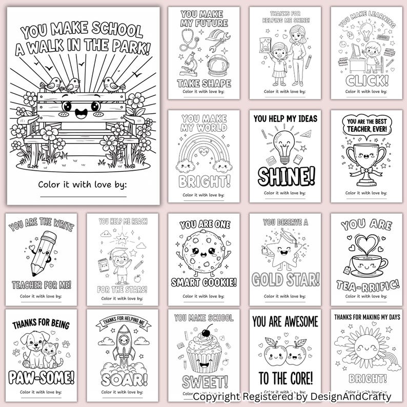 May include: A collection of black and white coloring pages with various themes and phrases, including "You Make School a Walk in the Park!" and "You Make My Future." Each page has a cute, cartoon-like design and the text "Color it with love by:"