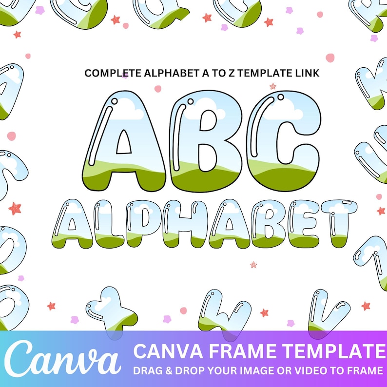 May include: A Canva frame template featuring a colorful alphabet with a sky and grass design. The text "COMPLETE ALPHABET A TO Z TEMPLATE LINK" and "Canva CANVA FRAME TEMPLATE DRAG & DROP YOUR IMAGE OR VIDEO TO FRAME" is also included.