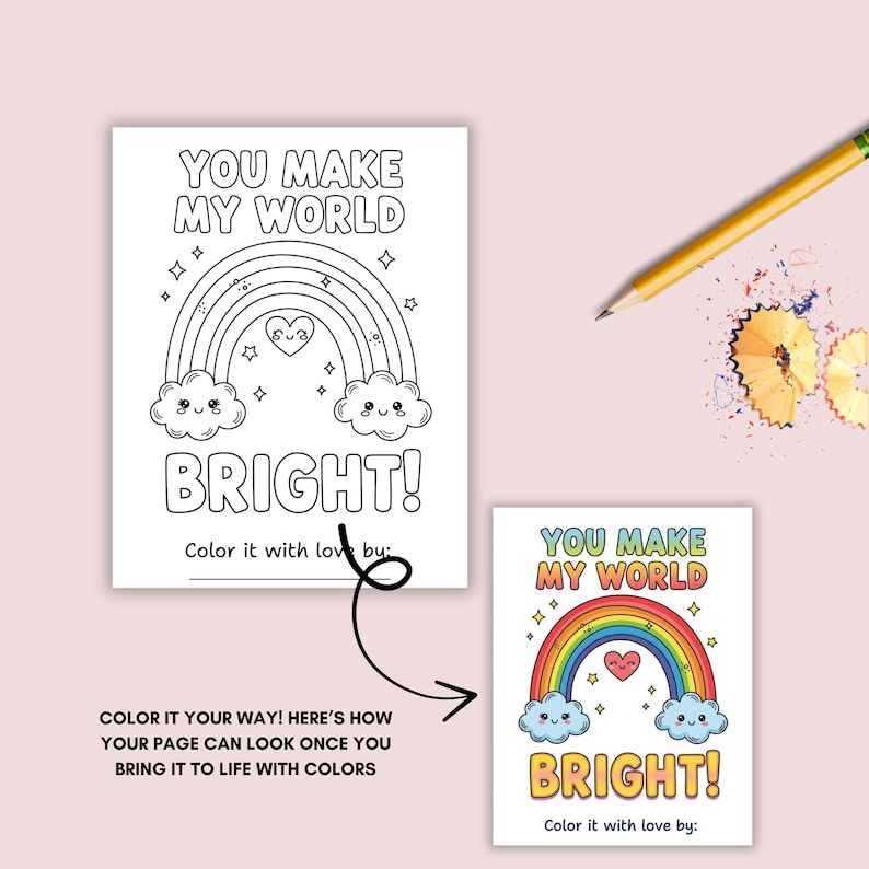 May include: A coloring page with the text "YOU MAKE MY WORLD BRIGHT!" features a rainbow, clouds, and stars. A colored example shows the rainbow in red, orange, yellow, green, blue, and purple. A pencil and pencil shavings are also present.