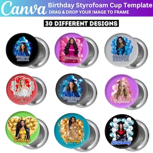 May include: A collection of round, silver-backed buttons with colorful designs. Each button features a photo of a person, balloons, and the text "Birthday" and a name. The top of the image has the text "Birthday Styrofoam Cup Template".