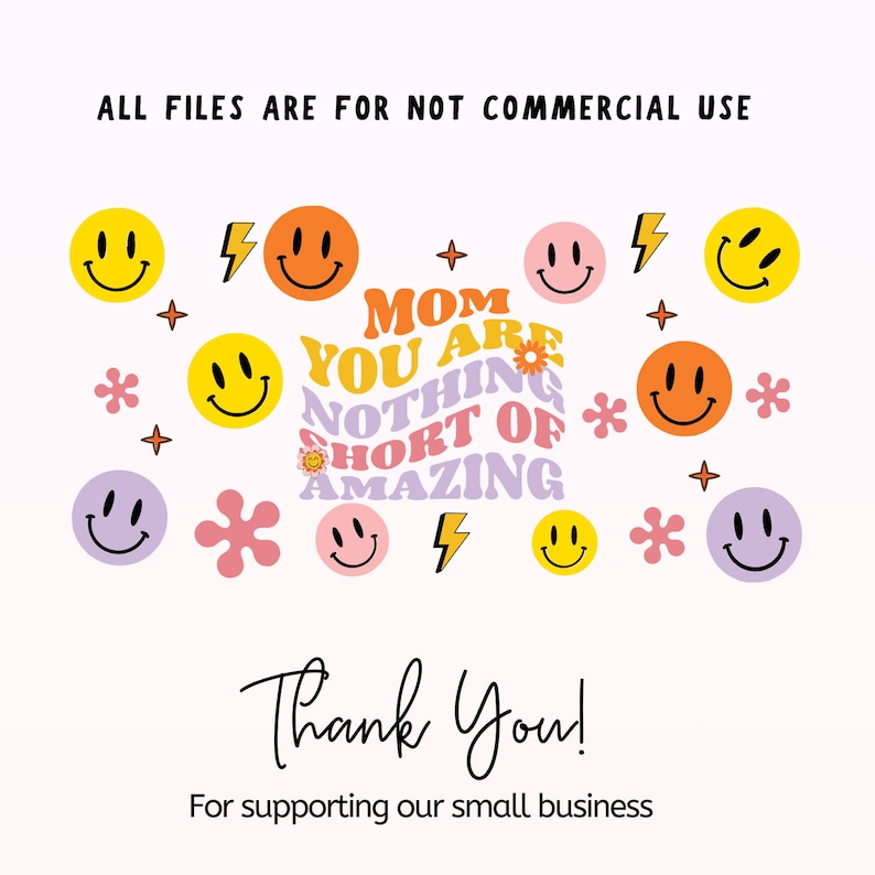 May include: A colorful graphic design with the text "Mom you are nothing short of amazing" in a retro font. The design is surrounded by smiley faces, stars, lightning bolts, and flowers.
