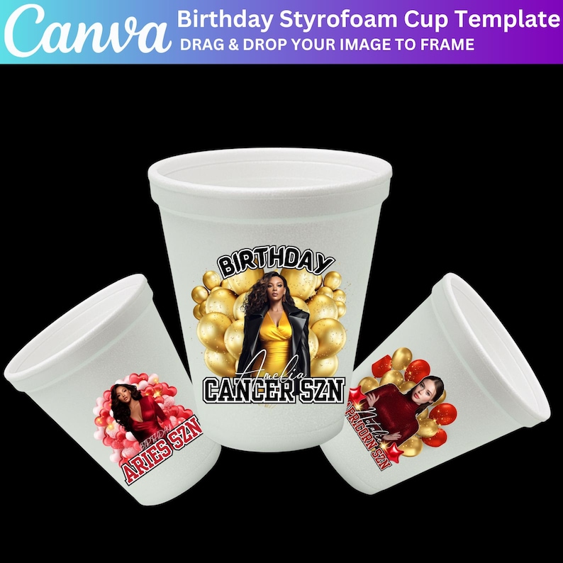 May include: White styrofoam cup template with a birthday theme. The cups feature images of a woman with gold balloons and the text "Birthday" and "Cancer SZN". Two additional cups have the text "Aries SZN" and "Taurus SZN". The Canva logo is in the top left.