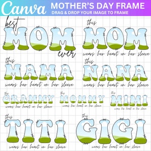May include: A digital printable design featuring 10 different frames with the words "MOM", "MAMA", "NANA", "GRAMMY", "MOMMY", "MIMI", "TITI", and "GIGI" in a whimsical font with a green grass and blue sky background. Each frame includes the text "this wears her heart on her sleeve".