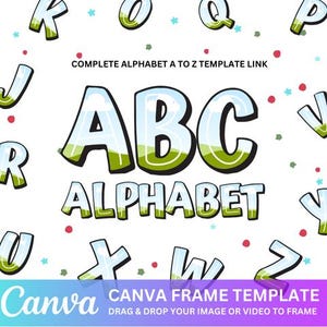 May include: A Canva frame template featuring a colorful alphabet with a sky and grass design. The text "COMPLETE ALPHABET A TO Z TEMPLATE LINK" and "CANVA FRAME TEMPLATE DRAG & DROP YOUR IMAGE OR VIDEO TO FRAME" is also included.