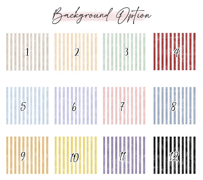 May include: A grid of twelve striped background options in various colors. The options include beige, yellow, mint green, red, light blue, lavender, pink, dark blue, gold, yellow, purple, and black. The text "Background Option" is written in cursive at the top.