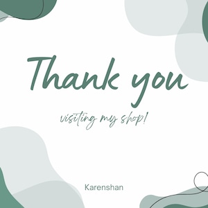 May include: A white background with teal and grey abstract shapes. The words "Thank you" are written in a teal script font, with "visiting my shop!" in a smaller, cursive font. The shop name "Karenshan" is at the bottom.