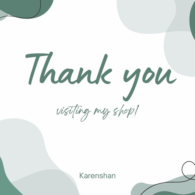 May include: A white background with teal and grey abstract shapes. The words "Thank you" are written in a teal script font, with "visiting my shop!" in a smaller, cursive font. The shop name "Karenshan" is at the bottom.