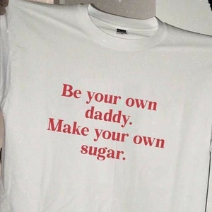 Be Your Own Daddy Make Your Own Sugar White