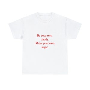 Be Your Own Daddy Make Your Own Sugar Shirt, Unisex Shirt, Cotton Shirt, Cool Shirt, Pinterest Shirt, Aesthetic Shirt, Sugar Daddy Shirt image 2