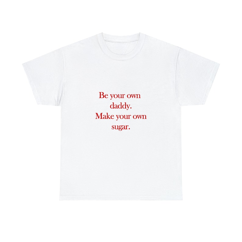 Be Your Own Daddy Make Your Own Sugar Shirt, Unisex Shirt, Cotton Shirt, Cool Shirt, Pinterest Shirt, Aesthetic Shirt, Sugar Daddy Shirt image 2