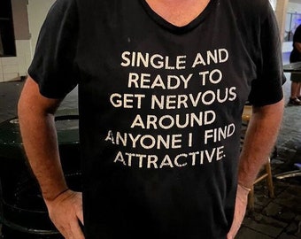 Single And Ready To Get Nervous Around Anyone I Find Attractive Shirt, Aesthetic Shirt