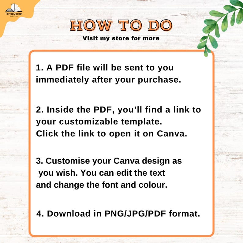 May include: A graphic with the text "HOW TO DO" and instructions for using a template. The steps include receiving a PDF, opening a Canva link, customizing the design, and downloading in PNG, JPG, or PDF format. The image has a light wood background.