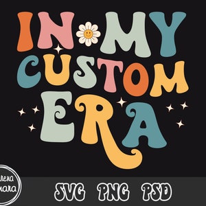 In My Custom Era SVG PNG | Custom Era SVG Png | Wavy Letters Shirt | Trendy Svg | Cricut Silhouette Cut File | Digital Download | Eras Tour