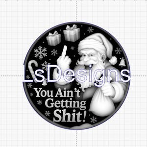 Può includere: Un design circolare in bianco e nero con Babbo Natale che fa il dito medio. Il design include fiocchi di neve, regali e il testo "LsDesigns" e "You Ain't Getting Shit!"