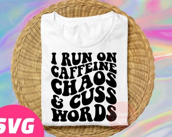 I Run On Caffeine Chaos & Cuss Words SVG Cut File, Funny Sassy SVG, Humor, PNG