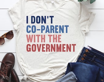 I Don't Co-Parent With The Government Shirt: Freedom Patriot Tee
