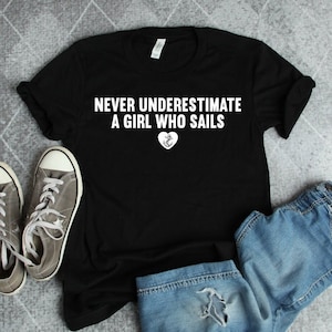 Never underestimate a girl who sails gift, sailing shirt, sailing gift, boating shirt, boating gift, captain gift, funny captain shirt