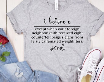 Fun English Teacher Gift - I Before E Weird Spelling Shirt Fun English Teacher Gift - I Before E Weird Spelling Shirt