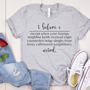 I Before E Shirt, Funny Grammar Shirt,Grammar Teacher Shirt,English Teacher Shirt,English Teacher Gift,Gift For Teacher,Grammar Teacher gift