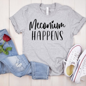 Meconium Happens T-Shirt: Funny Labor & Delivery Nurse Gift