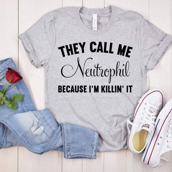 They Call Me Neutrophil Because I'm Killin' It Shirt, Funny Medical Shirt,White Blood Cell Shirt,Funny Medical Shirt,for Her Funny Tee Shirt